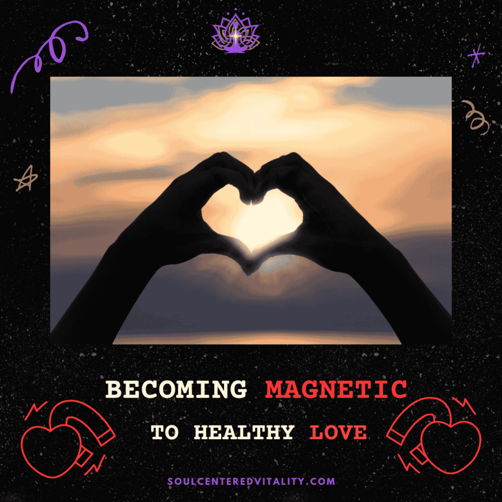 Becoming Magnetic to Healthy Love
